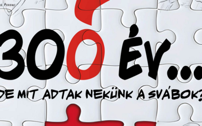 300 év… „de mit adtak nekünk a svábok?”